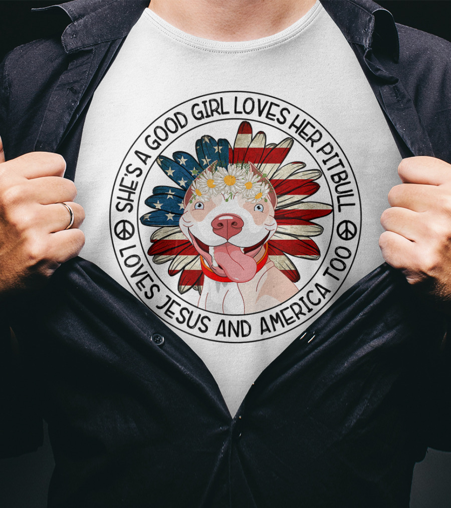 She's A Good Girl Loves Her Pitbull Loves Jesus And America Too T-Shirt