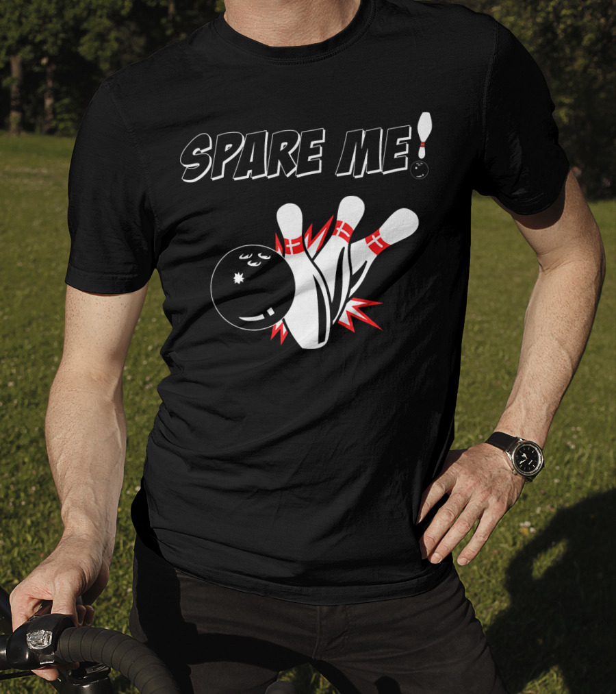 SPARE ME Bowling Pin Humor Strike Bowling Ball T-Shirt