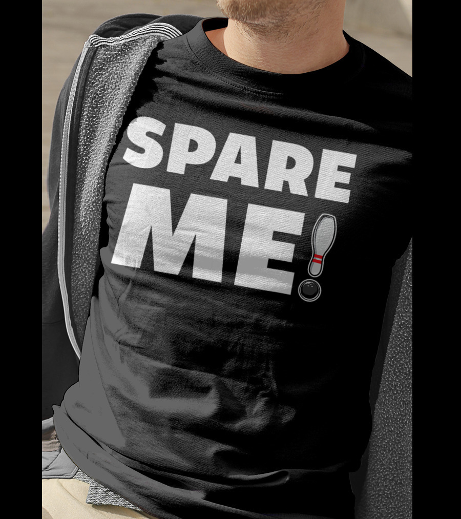 Spare Me Bowling Pin And Ball Pun T-Shirt