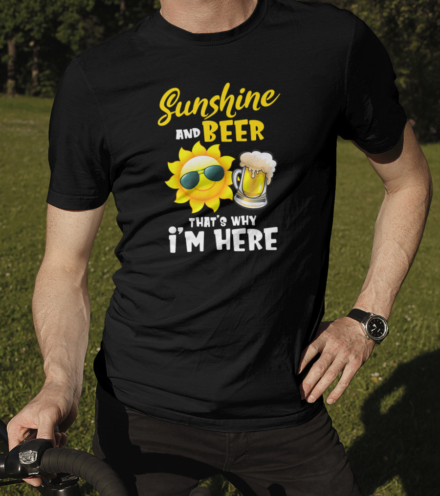 Sunshine And Beer Sun With Sunglasses And Beer Mug That's Why I'm Here T-Shirt