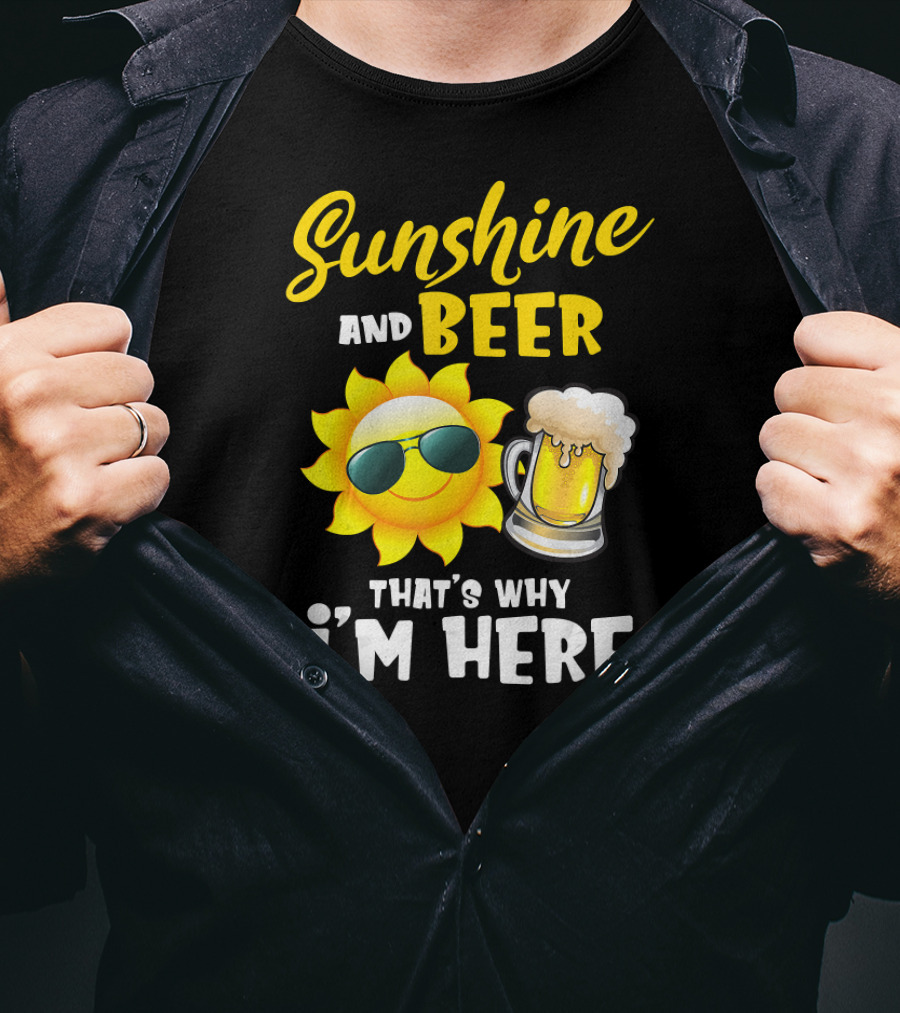 Sunshine And Beer Sun With Sunglasses And Beer Mug That's Why I'm Here T-Shirt