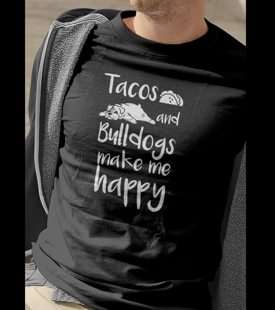 Tacos And Bulldogs Make Me Happy T-Shirt