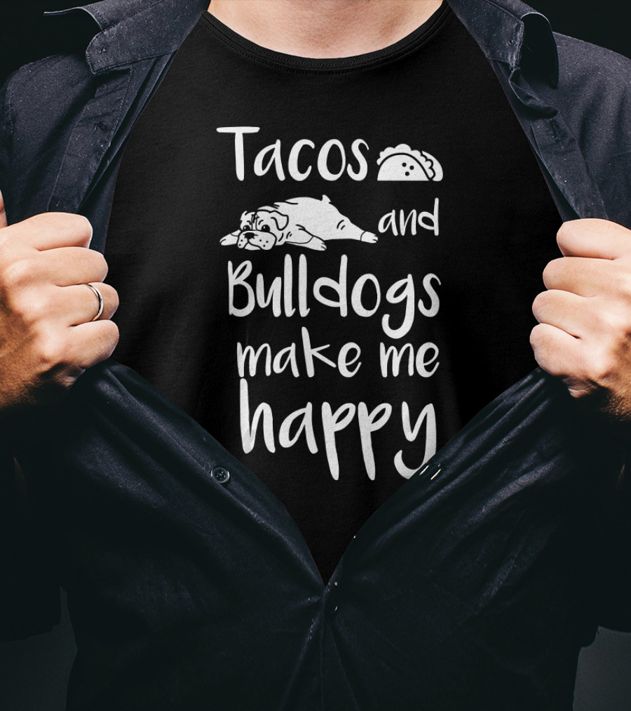 Tacos And Bulldogs Make Me Happy T-Shirt