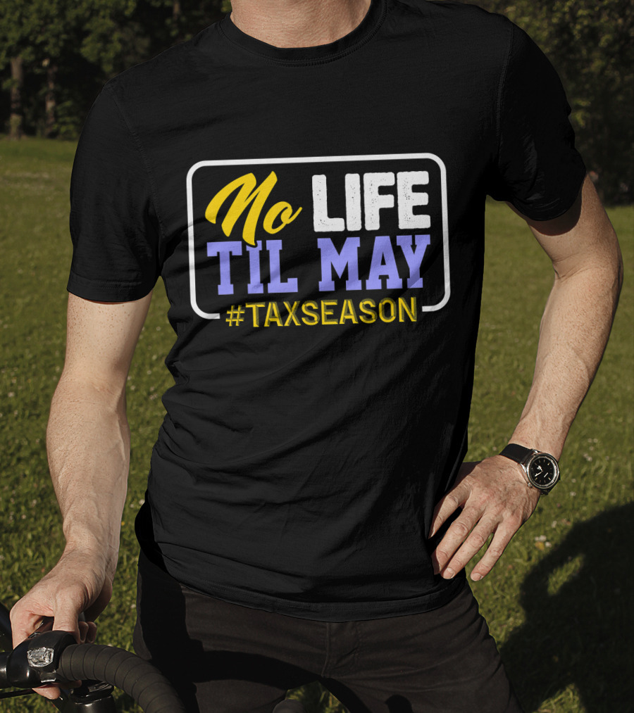 No Life Til May #TaxSeason CPA Bookkeep T-Shirt