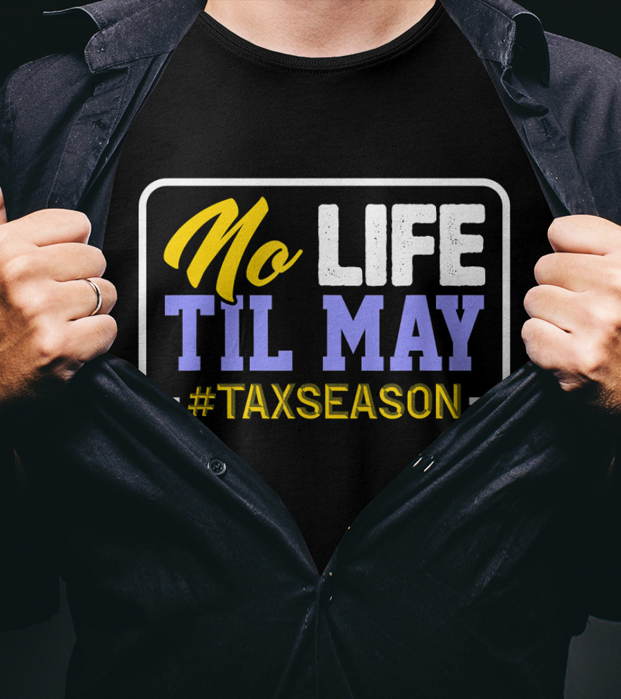 No Life Til May #TaxSeason CPA Bookkeep T-Shirt