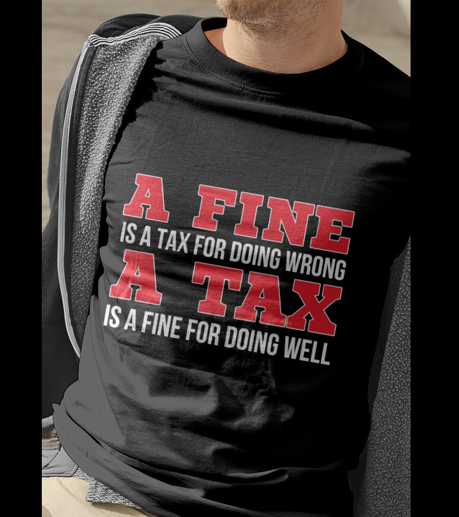 A Fine Is A Tax For Doing Wrong A Tax Is A Fine For Doing Well CPA Accountant T-Shirt