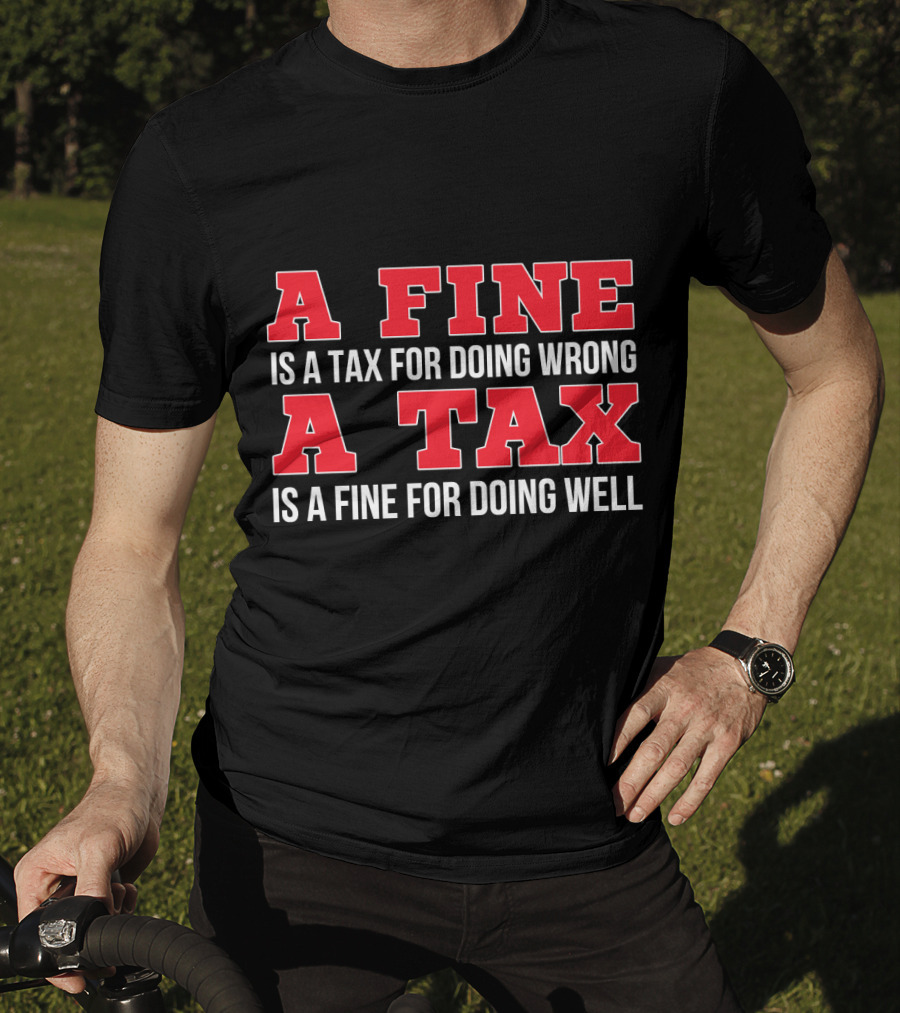 A Fine Is A Tax For Doing Wrong A Tax Is A Fine For Doing Well CPA Accountant T-Shirt