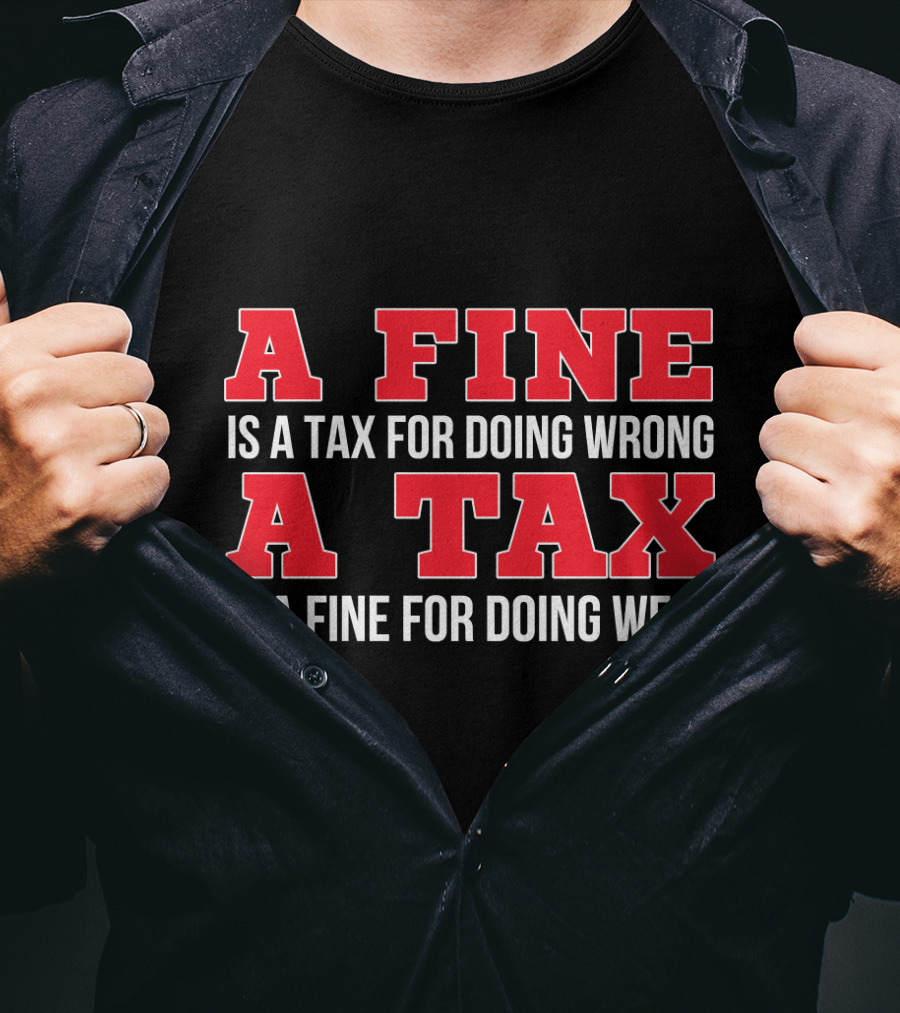 A Fine Is A Tax For Doing Wrong A Tax Is A Fine For Doing Well CPA Accountant T-Shirt