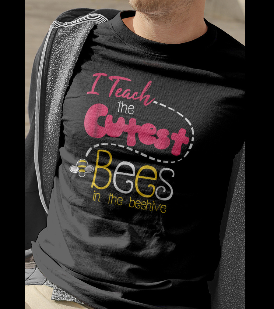I Teach The Cutest Bees In The Beehive T-Shirt