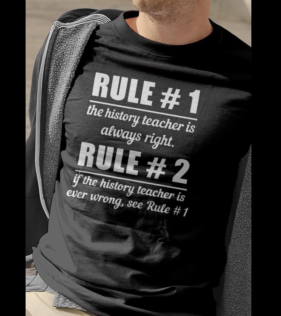 Rule 1 History Teacher Always Right Humor Rule 2 See Rule 1 T-Shirt