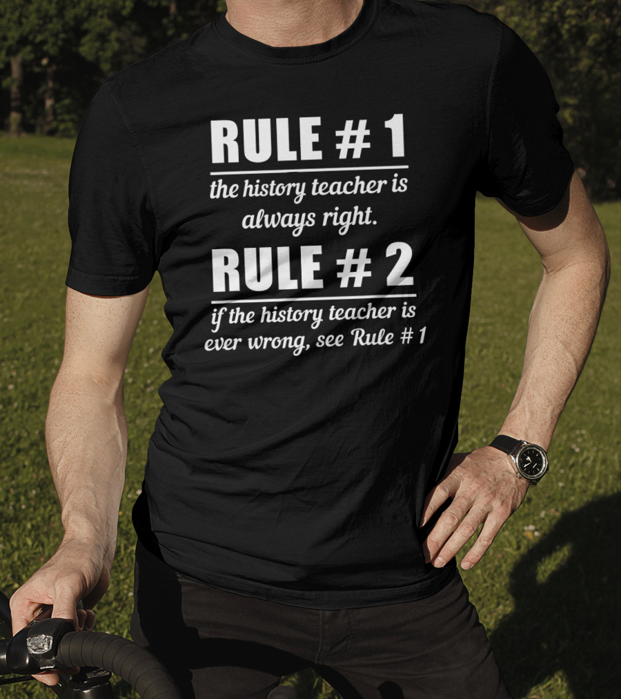 Rule 1 History Teacher Always Right Humor Rule 2 See Rule 1 T-Shirt