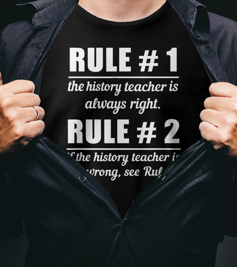 Rule 1 History Teacher Always Right Humor Rule 2 See Rule 1 T-Shirt