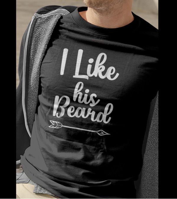 I Like His Beard Arrow Funny Compliment T-Shirt