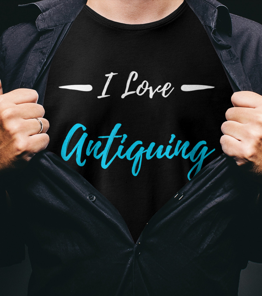 I Love Antiquing Funny Antique T-Shirt