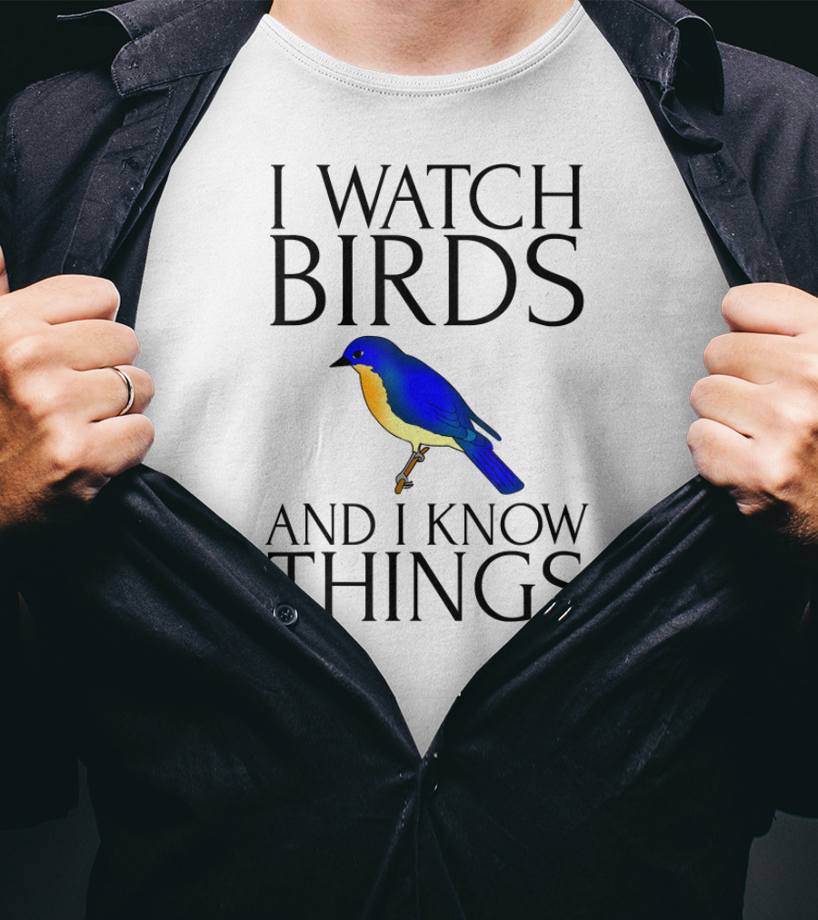 I Watch Birds And I Know Things T-Shirt