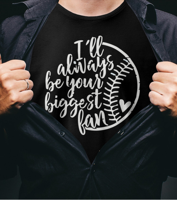 I Will Always Be Your Biggest Fan Baseball Heart T-Shirt