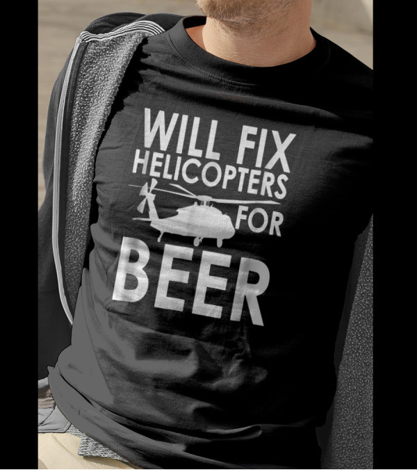 Will Fix Helicopters For Beer Funny Beer T-Shirt