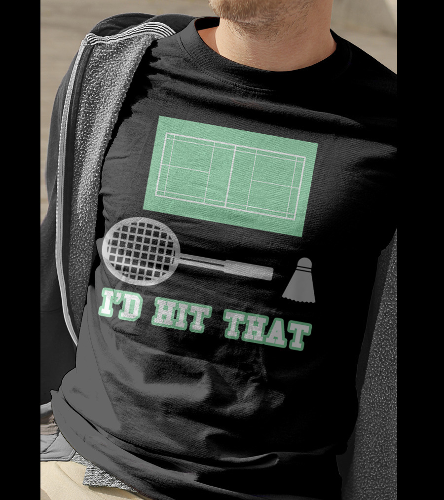 I'd Hit That Funny Badminton Joke Court Racket Shuttlecock T-Shirt