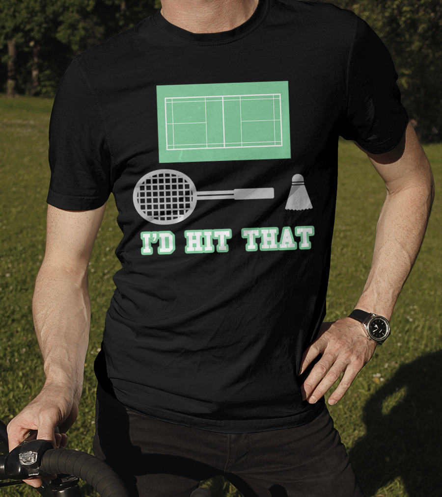 I'd Hit That Funny Badminton Joke Court Racket Shuttlecock T-Shirt