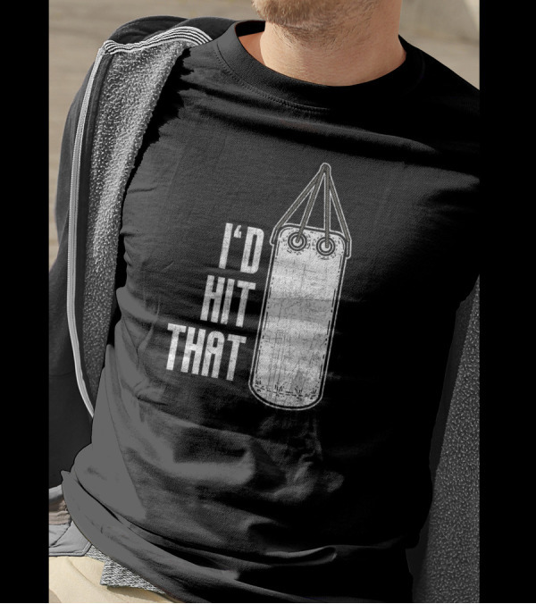 I'd Hit That Distressed Punching Bag Funny T-Shirt