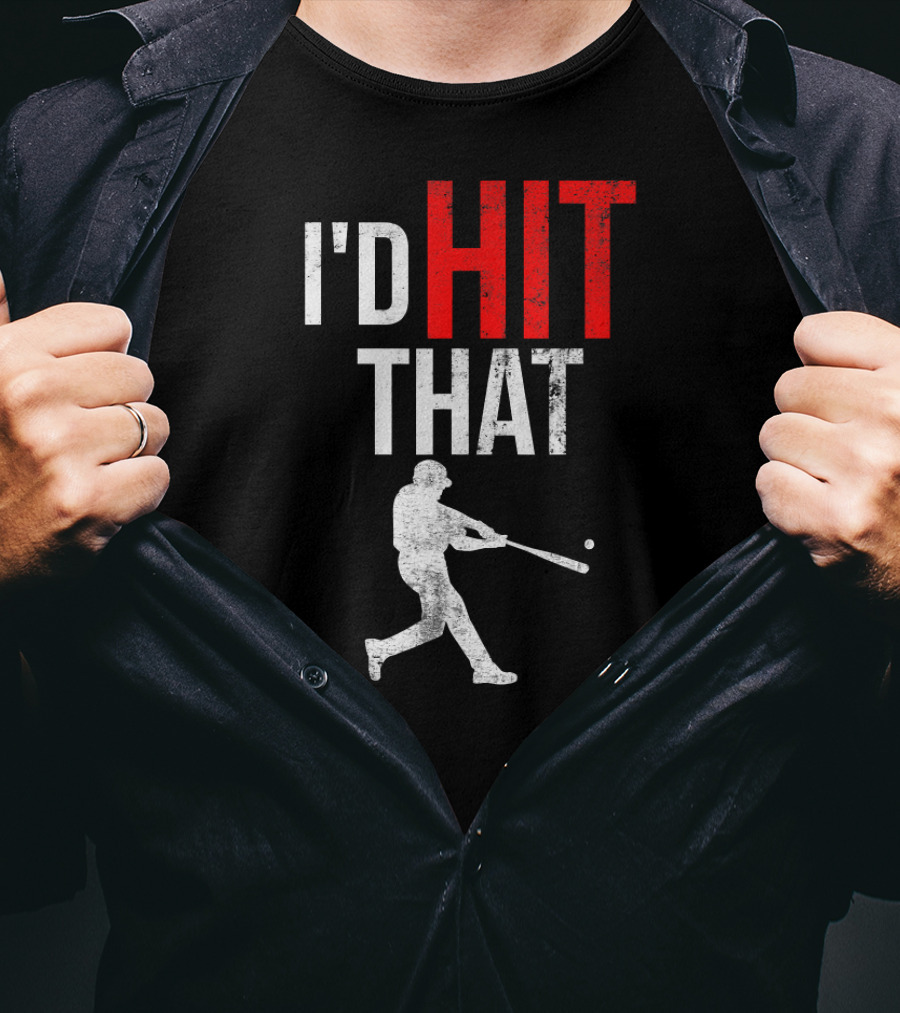 I'd Hit That Baseball Silhouette Swinging Batter T-Shirt