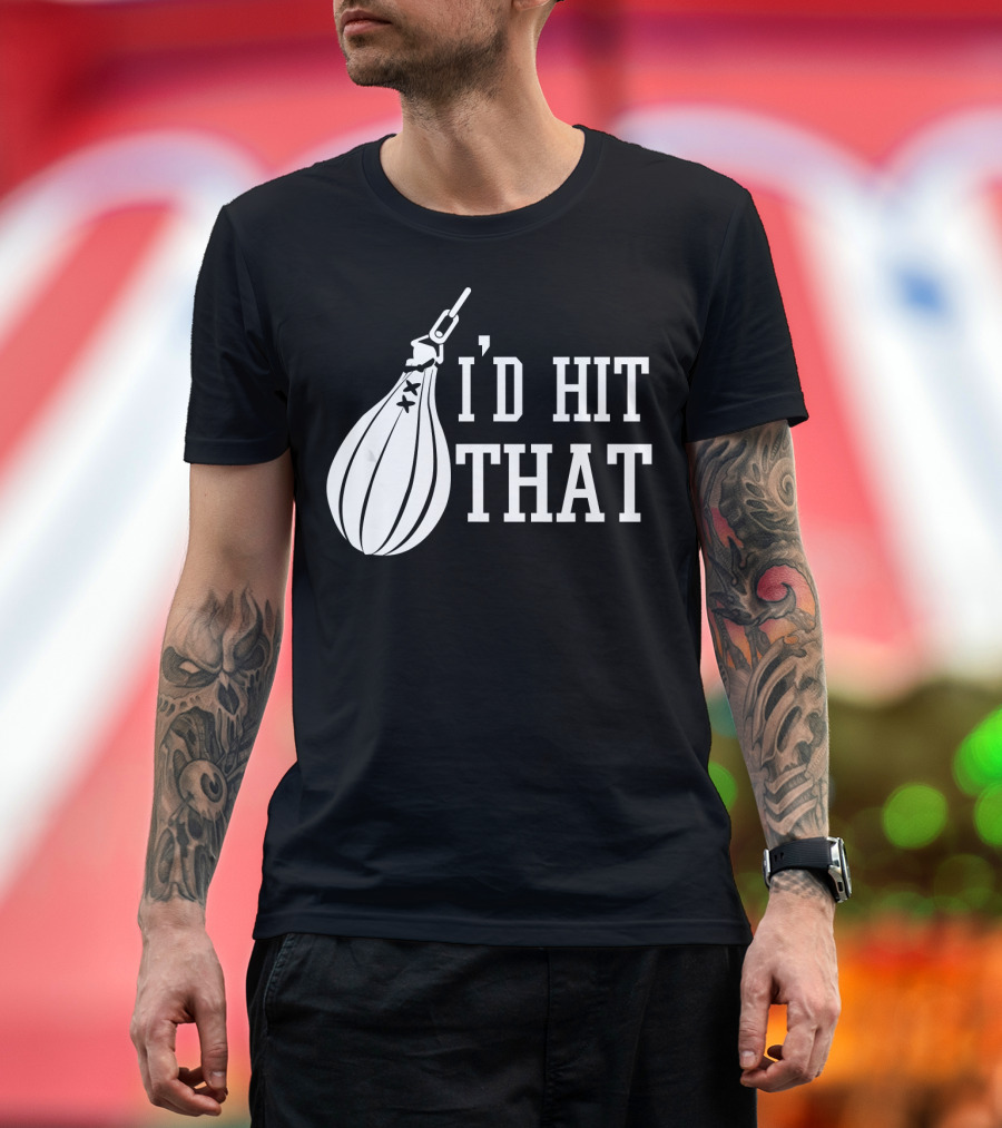 I'd Hit That Speed Bag Boxing Glove Humor T-Shirt