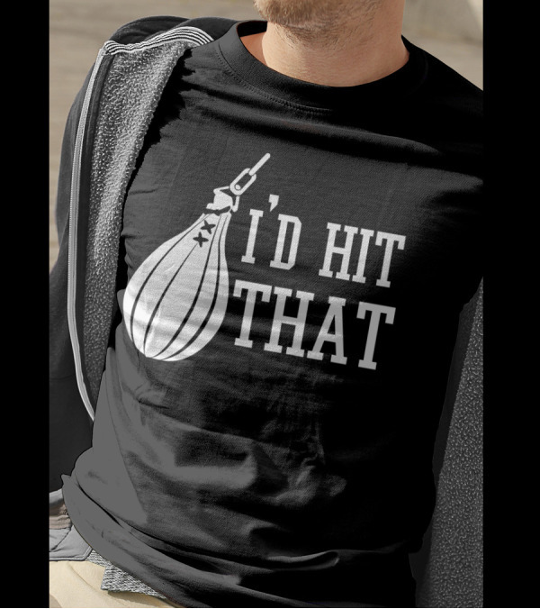 I'd Hit That Speed Bag Boxing Glove Humor T-Shirt