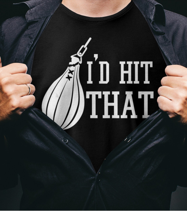 I'd Hit That Speed Bag Boxing Glove Humor T-Shirt