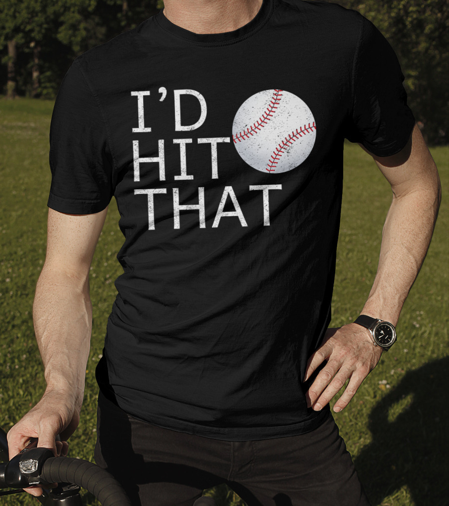 I'D Hit That Baseball Joke T-Shirt