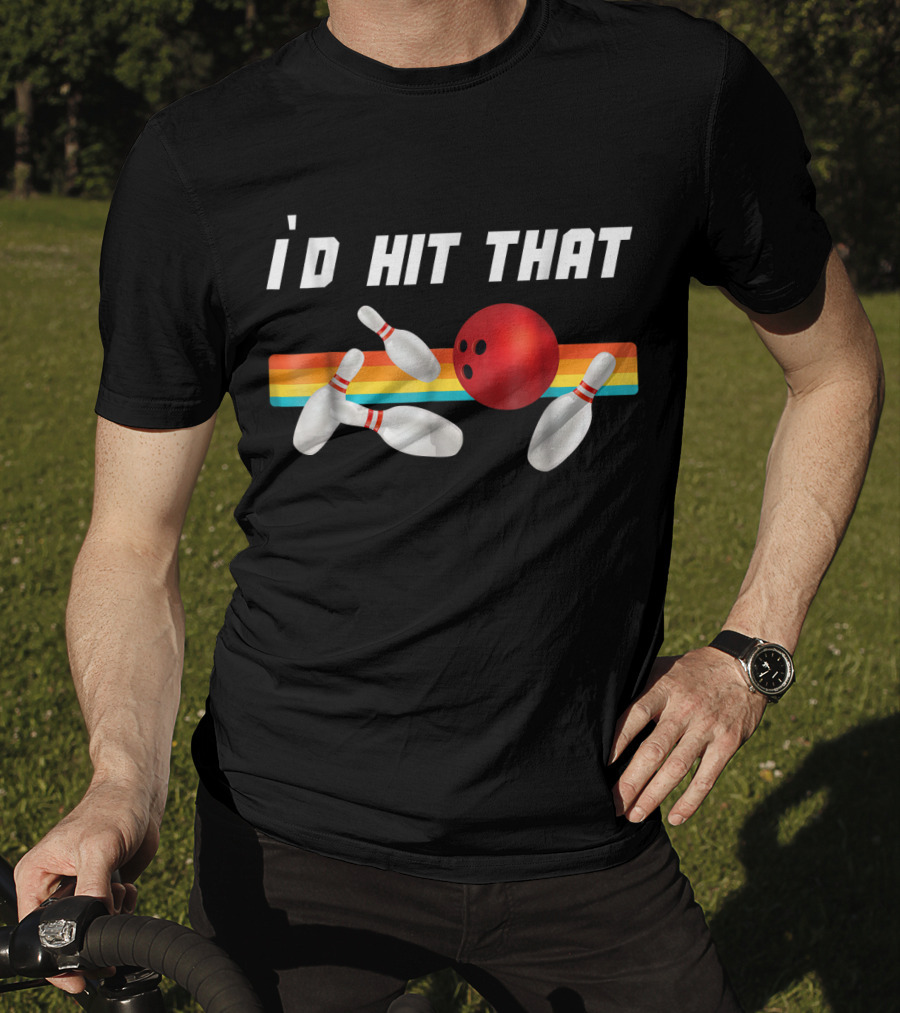I'd Hit That Funny Bowling Bowler Retro Style Bowling Pins And Ball T-Shirt