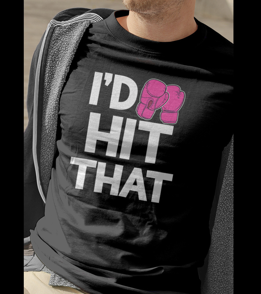 I'd Hit That Funny Pink Boxing Kickboxing Gloves T-Shirt