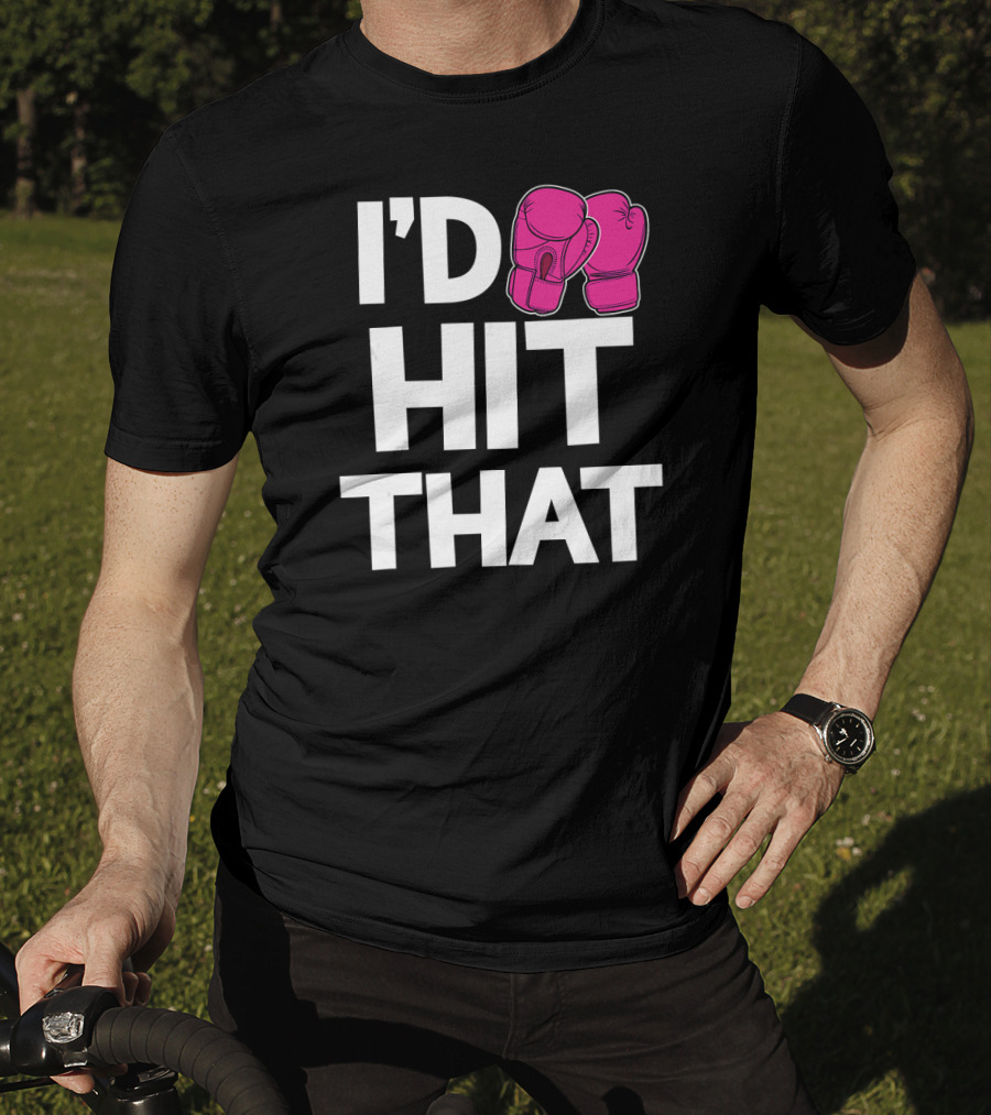 I'd Hit That Funny Pink Boxing Kickboxing Gloves T-Shirt