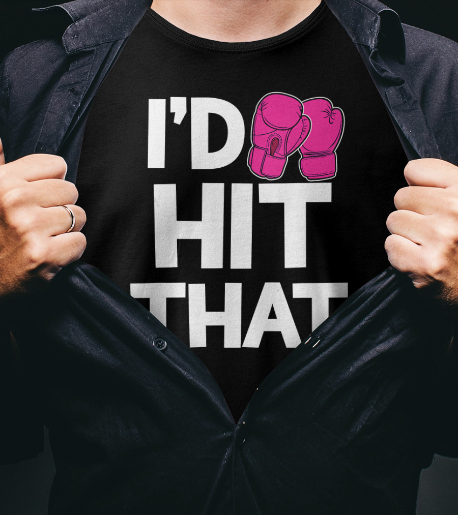 I'd Hit That Funny Pink Boxing Kickboxing Gloves T-Shirt