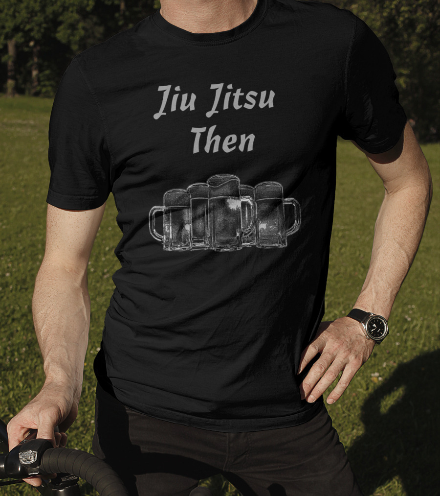 Jiu Jitsu Then Beer BJJ Brazilian Jiu Jitsu T-Shirt