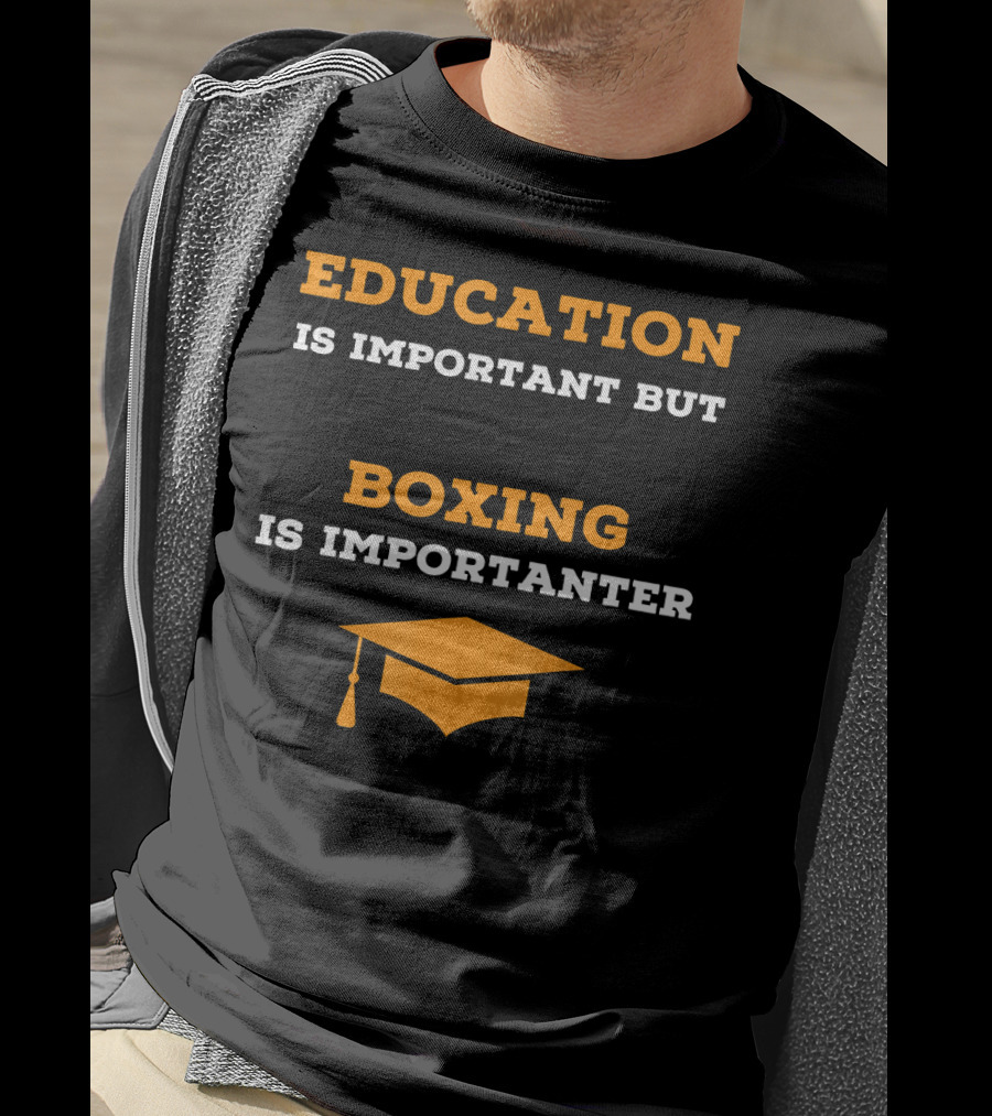 Education Is Important But Boxing Is Importanter Joke Boxing Gag T-Shirt