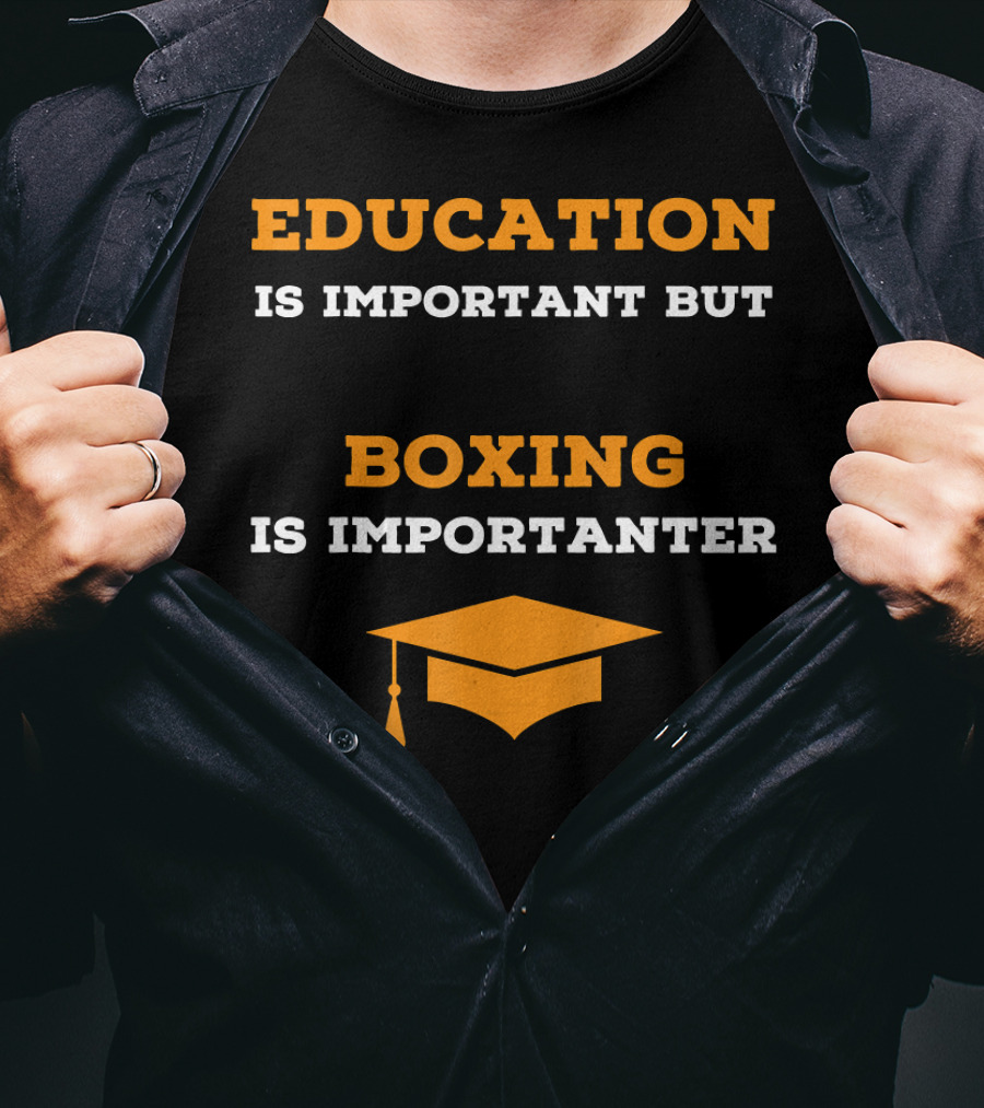 Education Is Important But Boxing Is Importanter Joke Boxing Gag T-Shirt