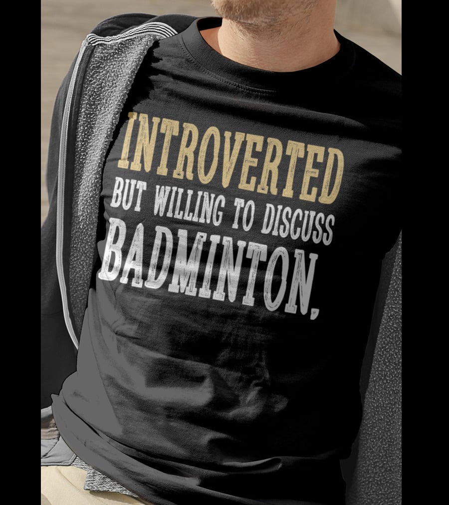 Introverted Personality Enthusiast Ready For Engaging Badminton Discussions T-Shirt