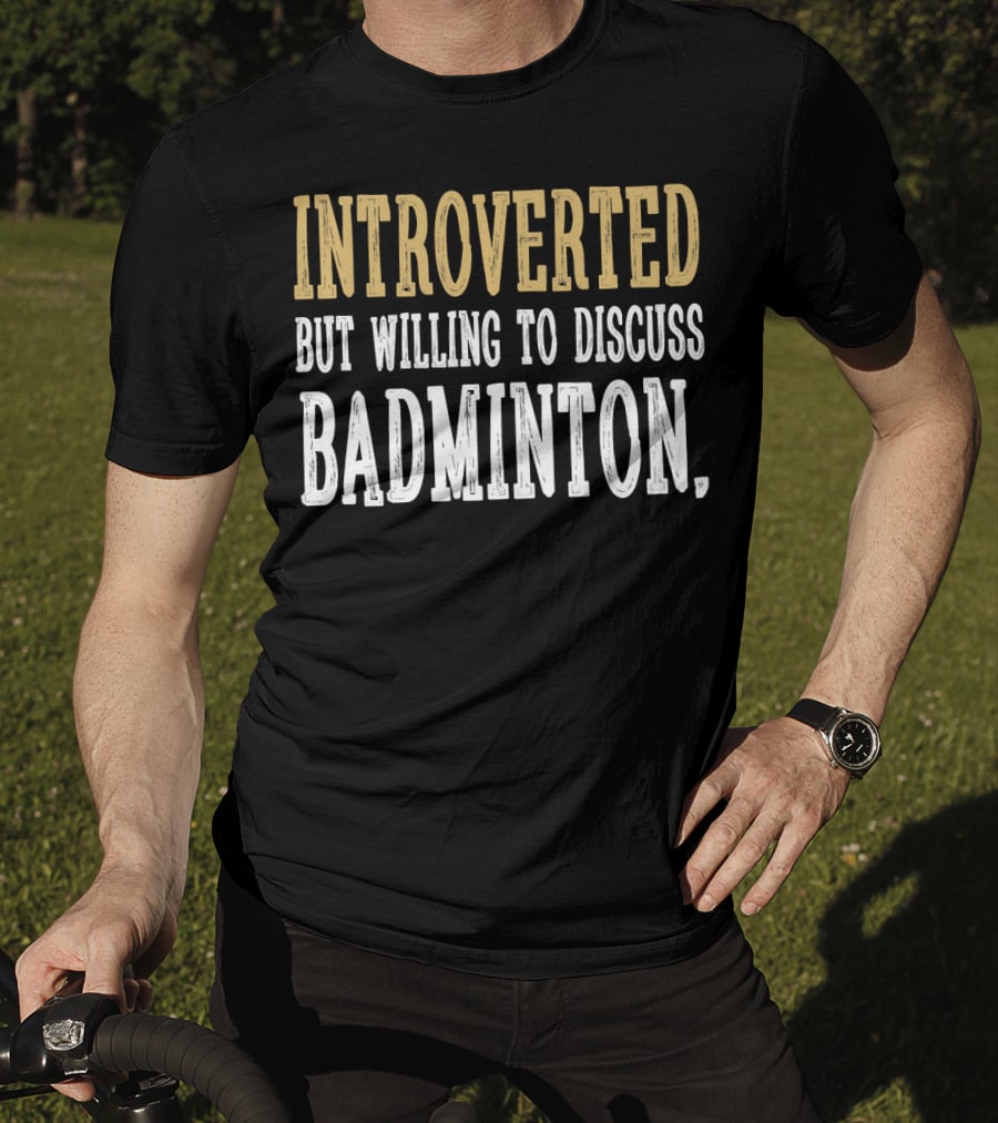 Introverted Personality Enthusiast Ready For Engaging Badminton Discussions T-Shirt