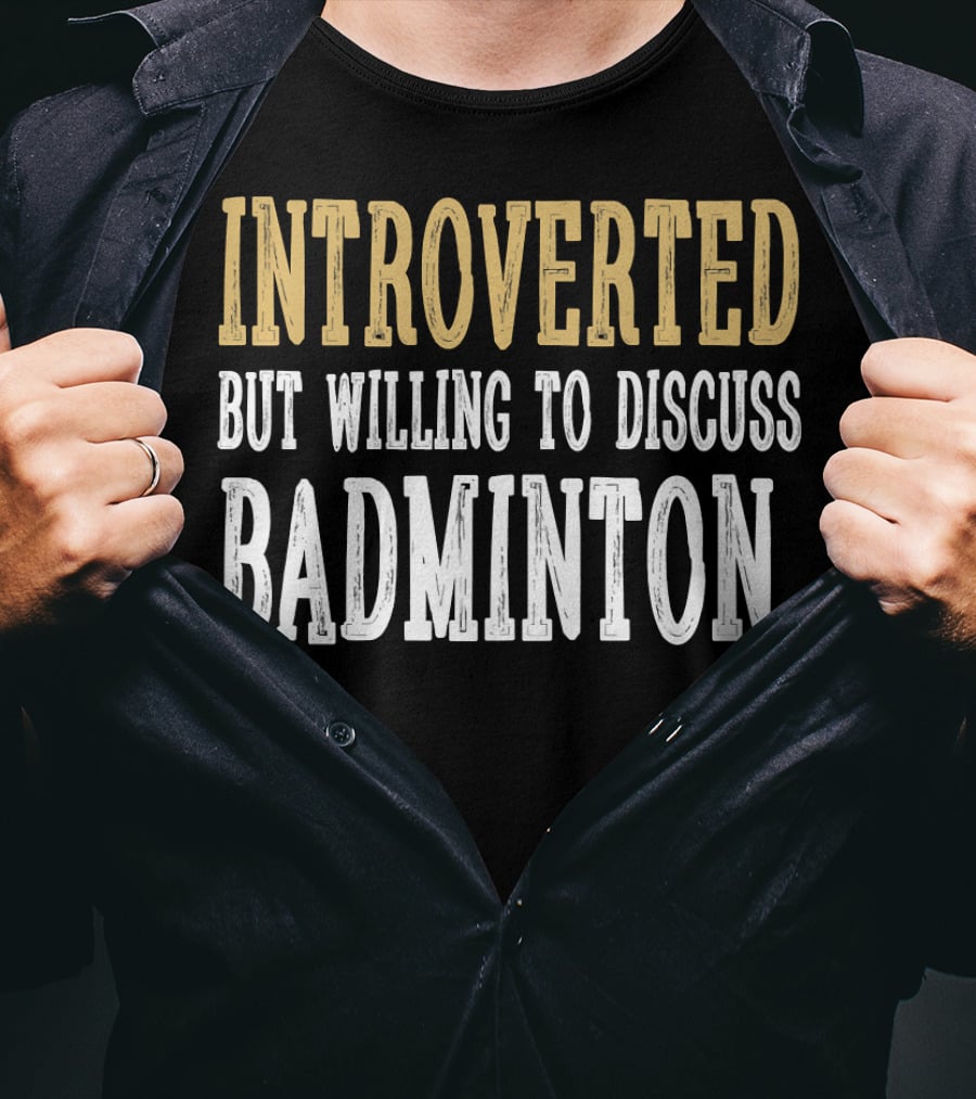 Introverted Personality Enthusiast Ready For Engaging Badminton Discussions T-Shirt