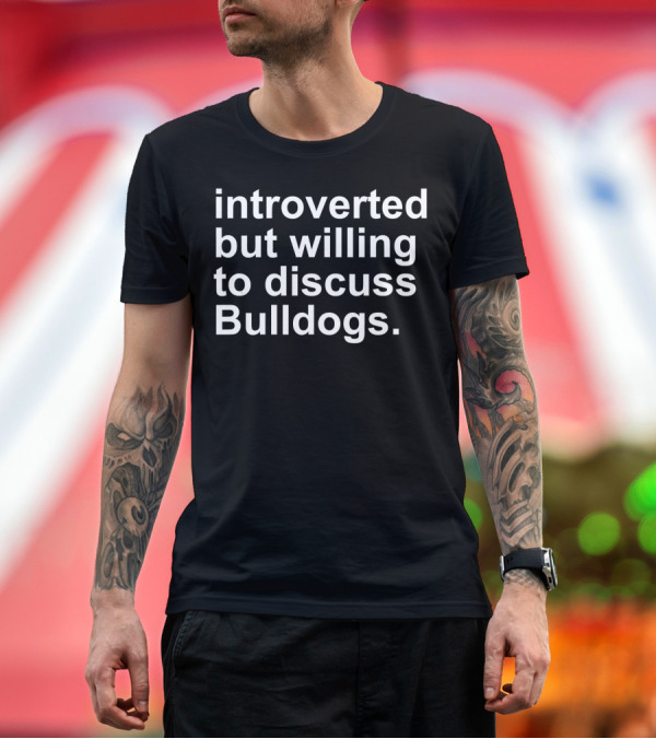 Premium T-Shirt: Introverted But Willing to Discuss Bulldogs T-Shirt Introverted But Willing to Discuss Bulldogs T-Shirt