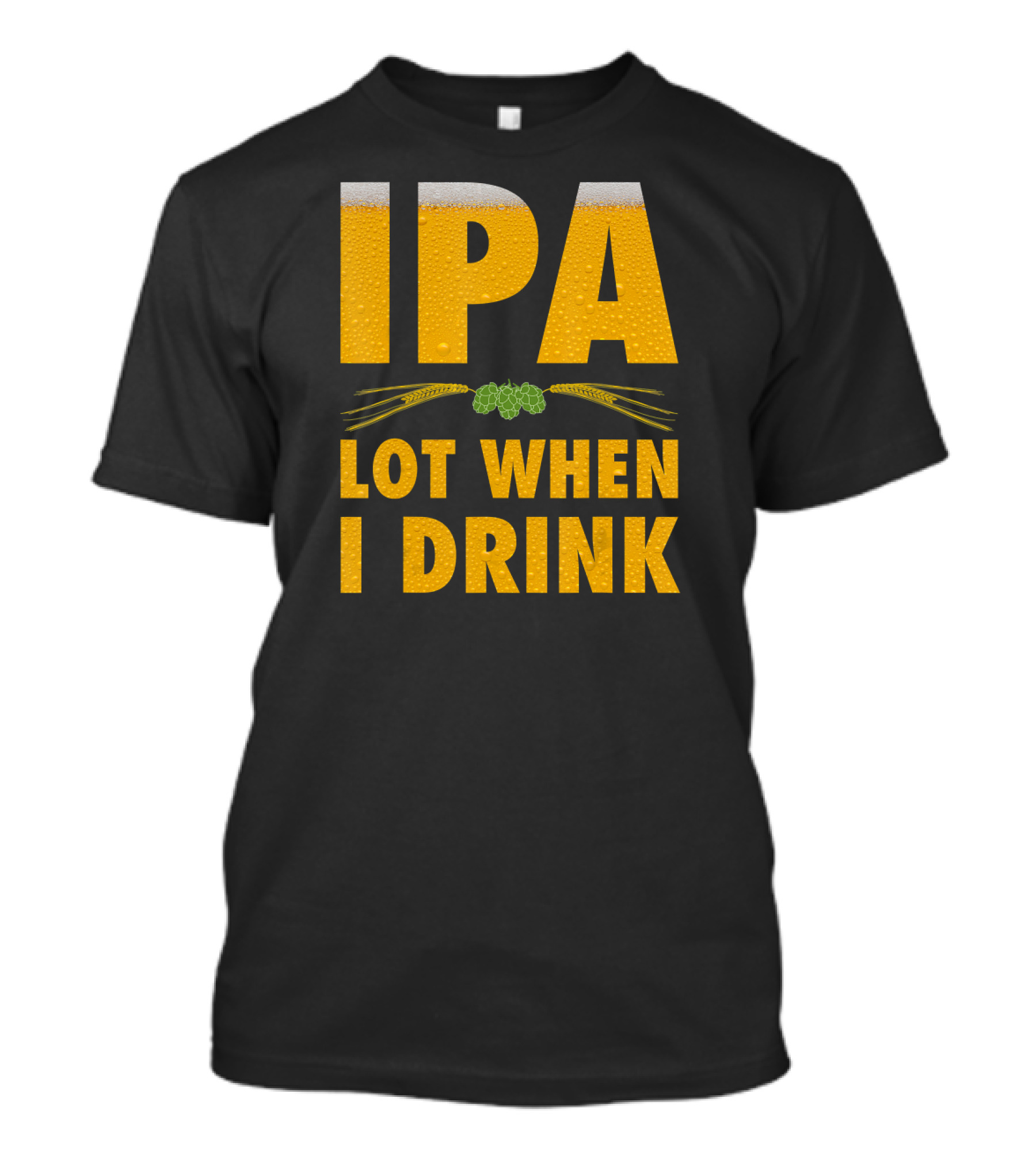 IPA Lot When I Drink Beer Hops And Barley T-Shirt