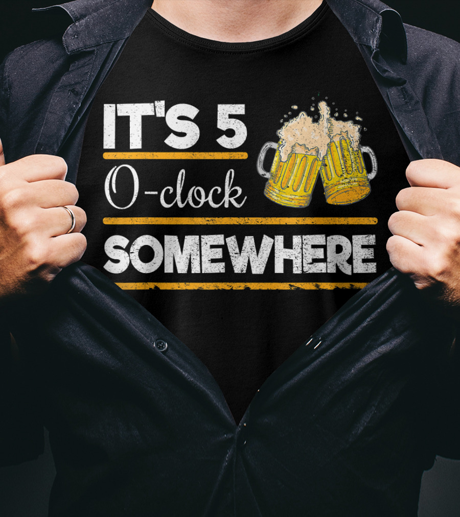 It's 5 O-clock Somewhere Funny Beer Love O' T-Shirt