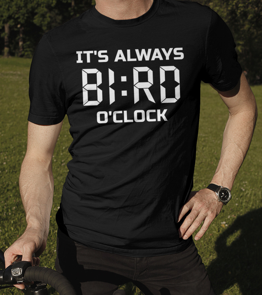 It's Always Bird O'Clock T-Shirt