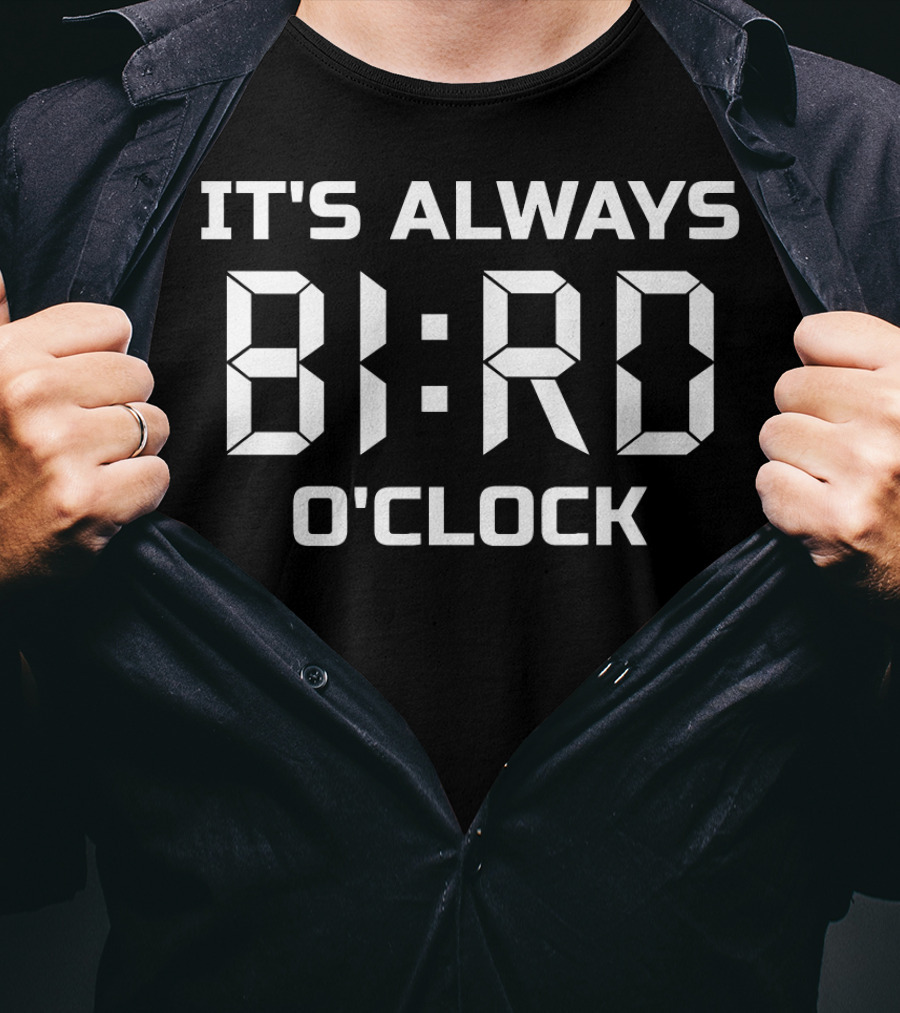 It's Always Bird O'Clock T-Shirt