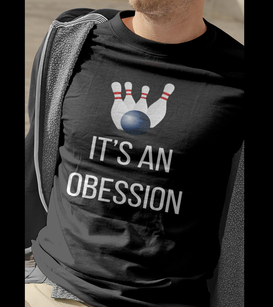 It's An Obsession Bowling Novelty Bowling Pins And Ball T-Shirt