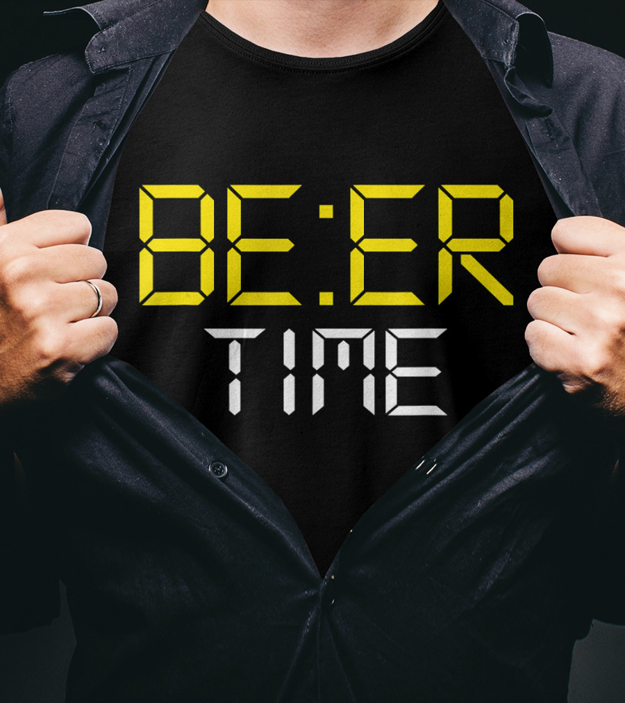 ITS BEER TIME BE:ER TIME Drinking Beer O'Cl T-Shirt