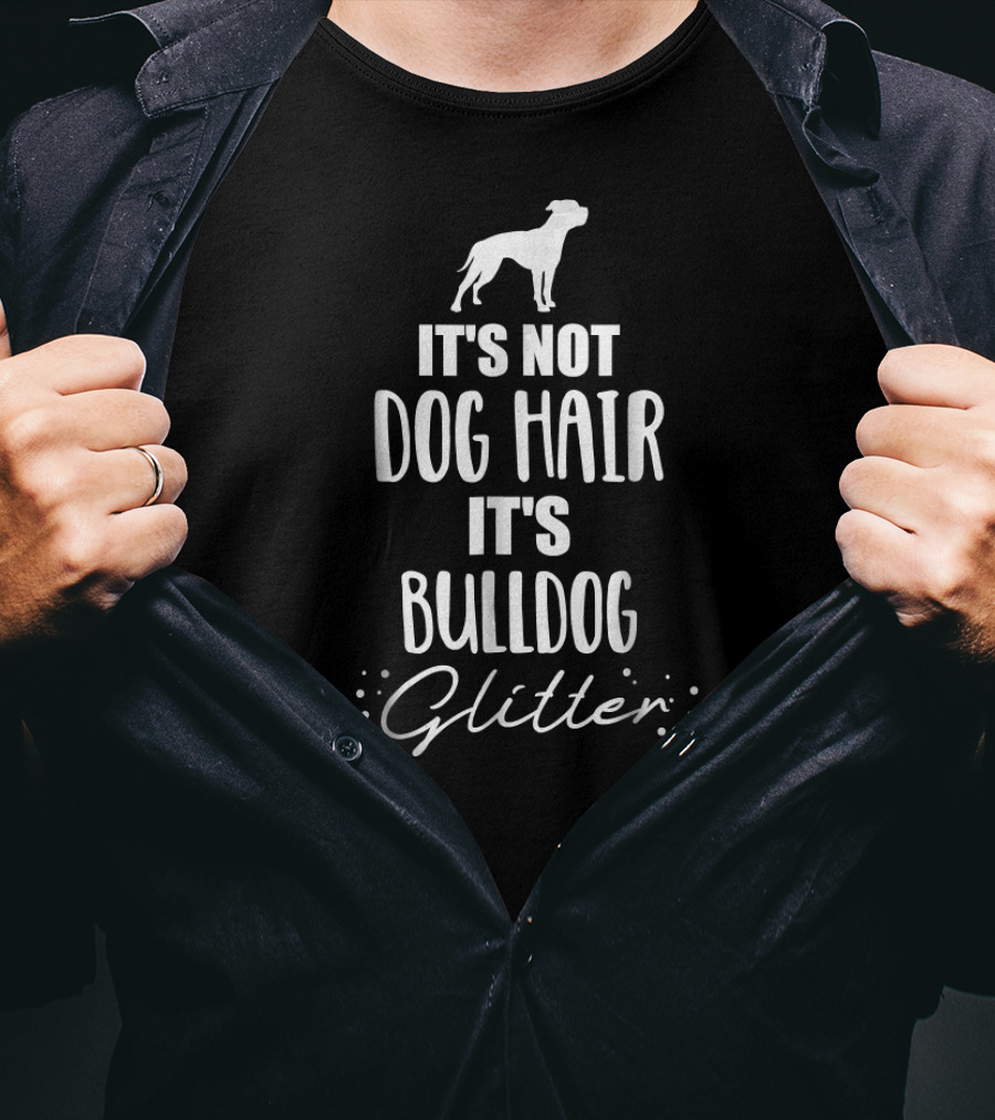 It's Not Dog Hair It's Bulldog Glitter T-Shirt