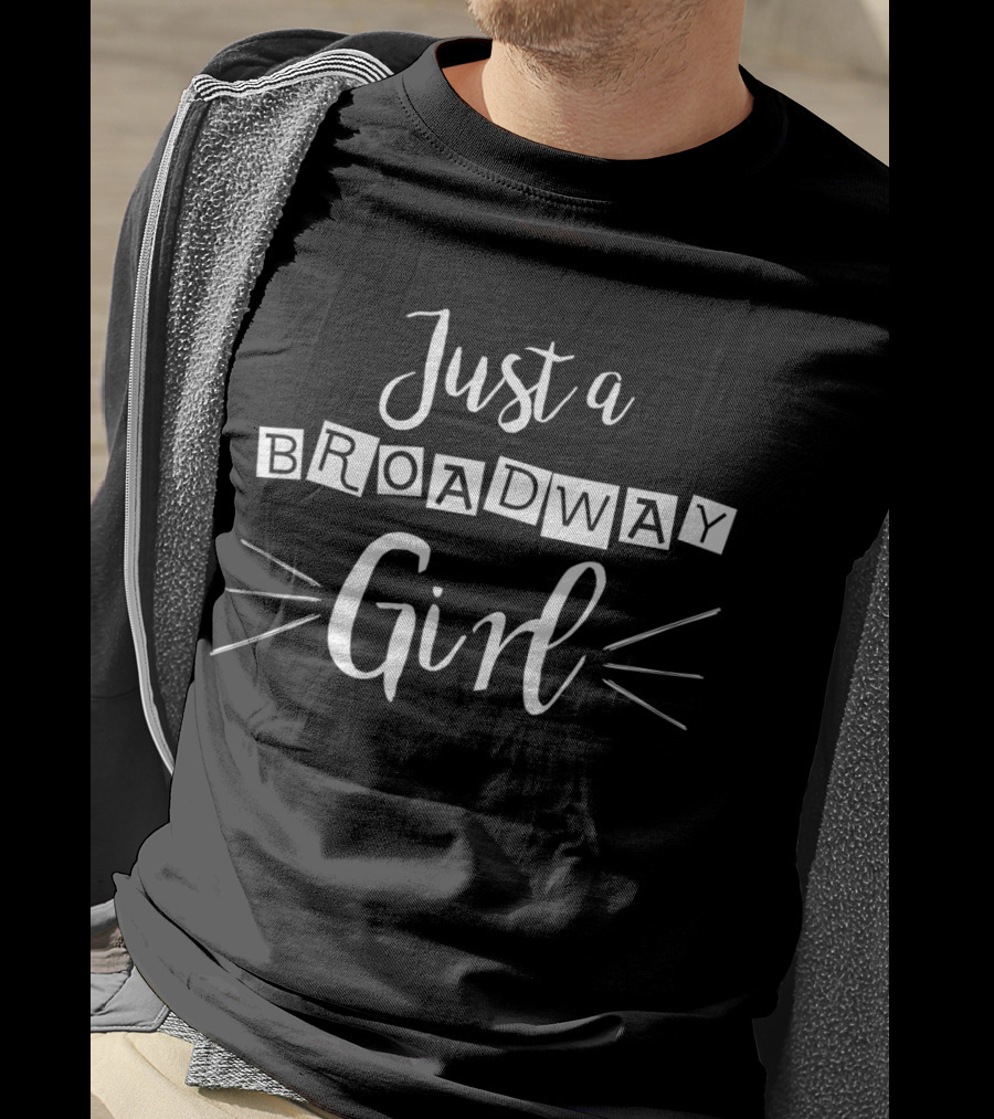 Just A Broadway Girl Musical Theatre Enthusiast T-Shirt