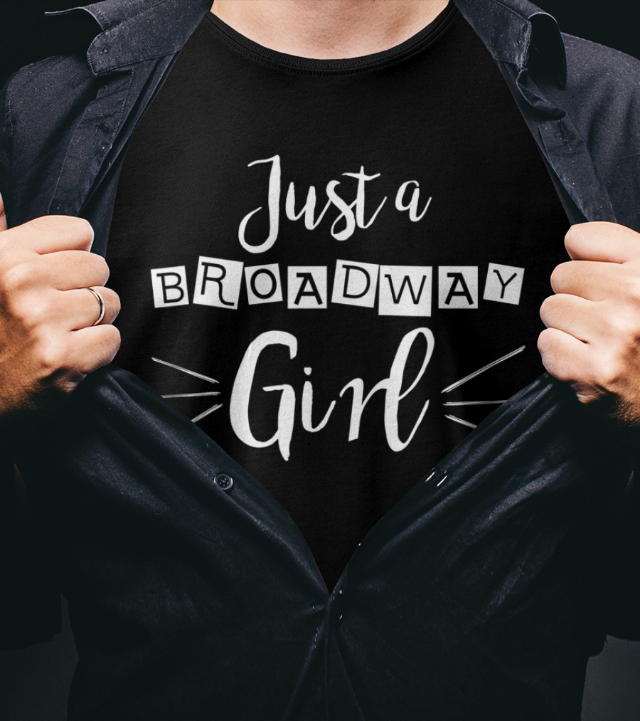 Just A Broadway Girl Musical Theatre Enthusiast T-Shirt