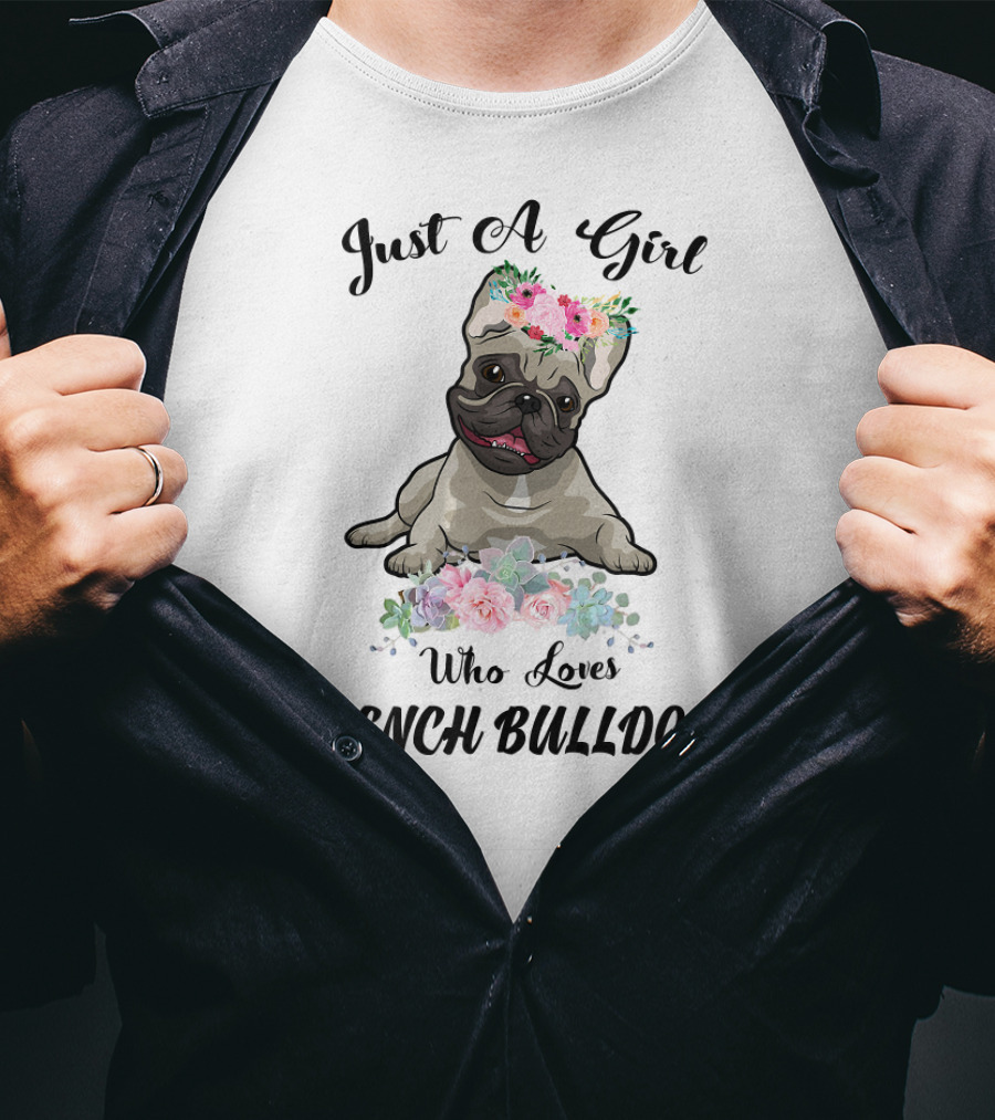 Just A Girl Who Loves French Bulldogs With Floral Frenchie T-Shirt